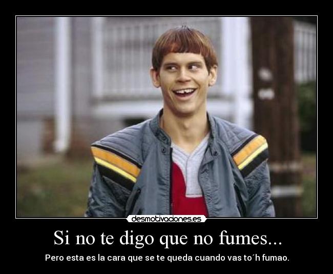 Si no te digo que no fumes... - 