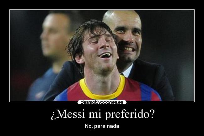 ¿Messi mi preferido? - No, para nada