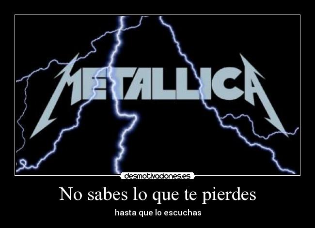 carteles metallica sabes que pierdes hasta que escuchas lucy desmotivaciones