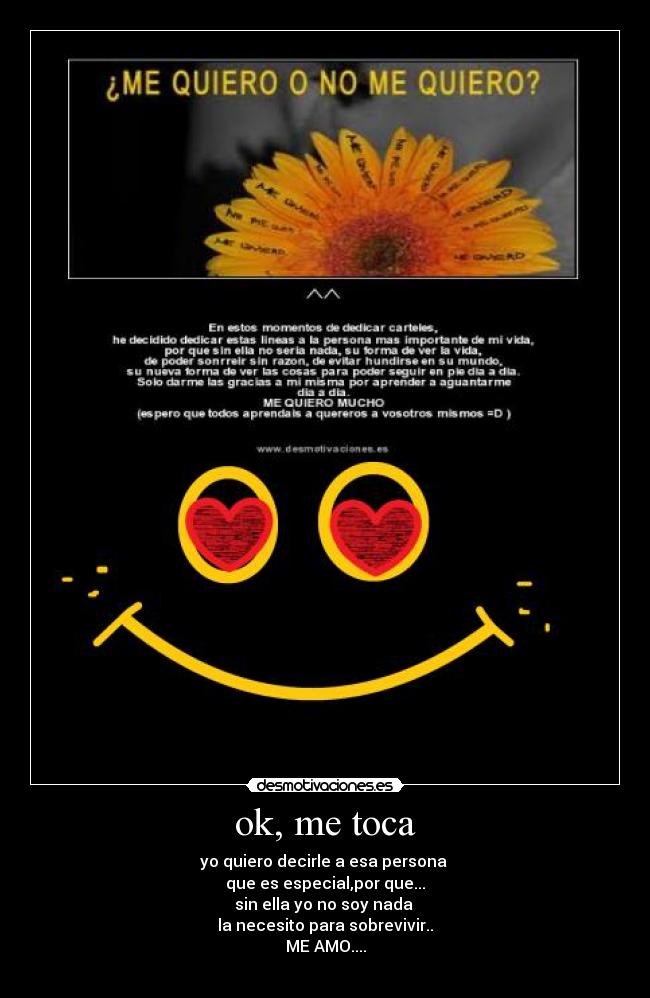ok, me toca - yo quiero decirle a esa persona 
que es especial,por que...
sin ella yo no soy nada 
la necesito para sobrevivir..
ME AMO....
