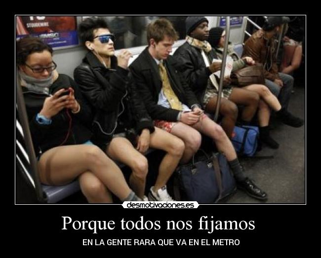 Porque todos nos fijamos  - EN LA GENTE RARA QUE VA EN EL METRO