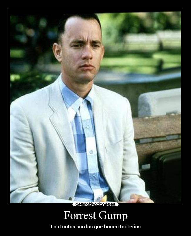 Forrest Gump - Los tontos son los que hacen tonterias