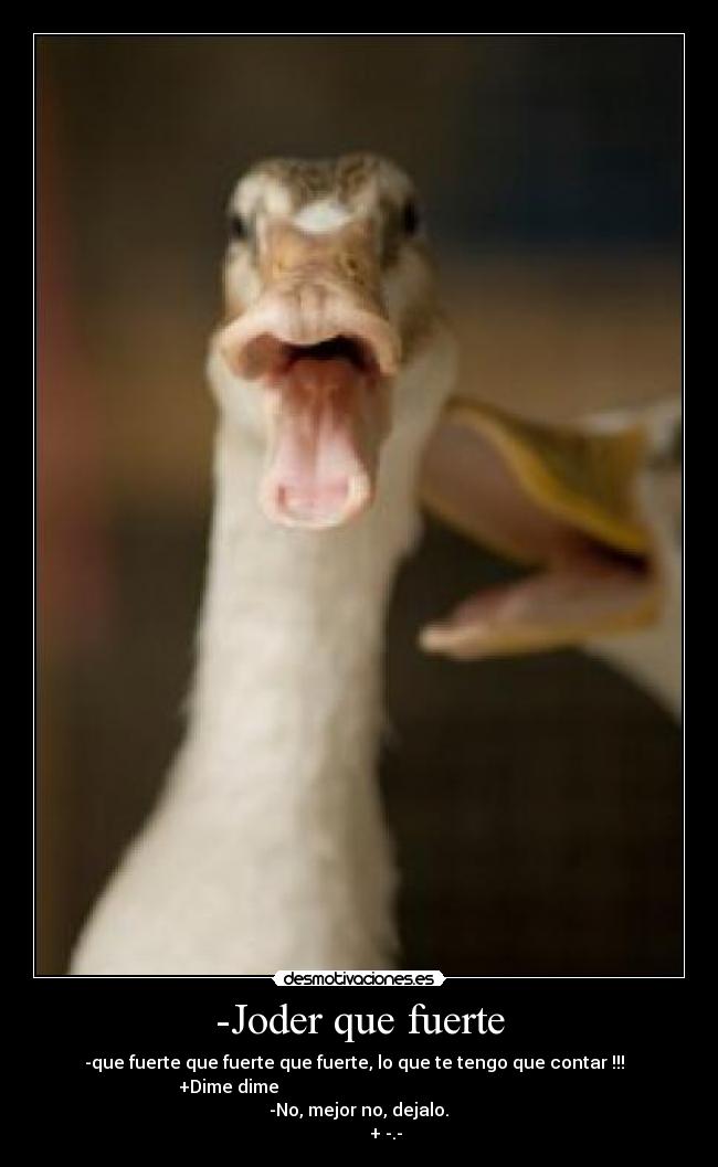 -Joder que fuerte -
