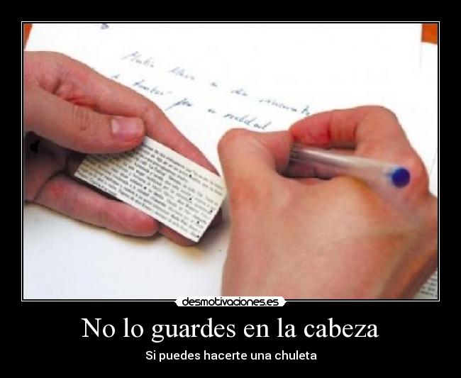 No lo guardes en la cabeza - Si puedes hacerte una chuleta