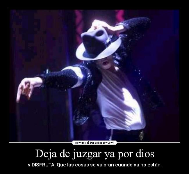 Deja de juzgar ya por dios -