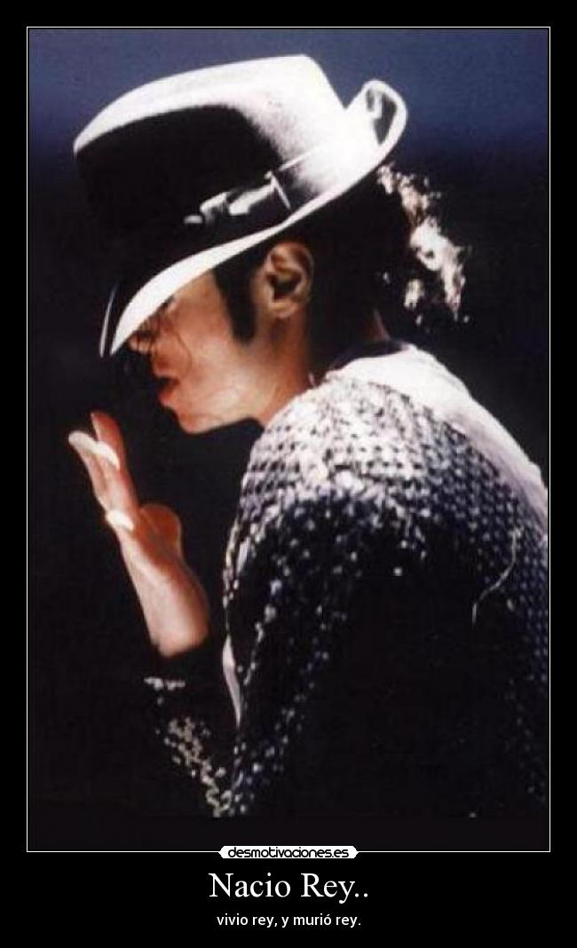 Nacio Rey.. - vivio rey, y murió rey.