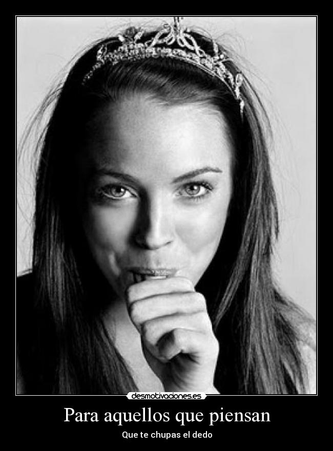 Para aquellos que piensan - Que te chupas el dedo