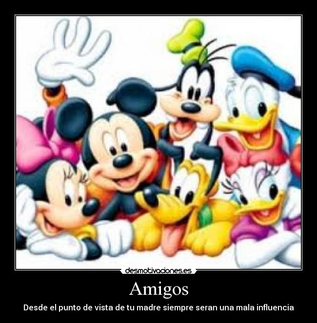 Amigos - Desde el punto de vista de tu madre siempre seran una mala influencia
