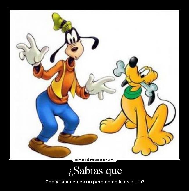 ¿Sabias que - Goofy tambien es un pero como lo es pluto?