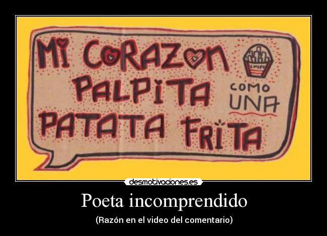 Poeta incomprendido - (Razón en el video del comentario)