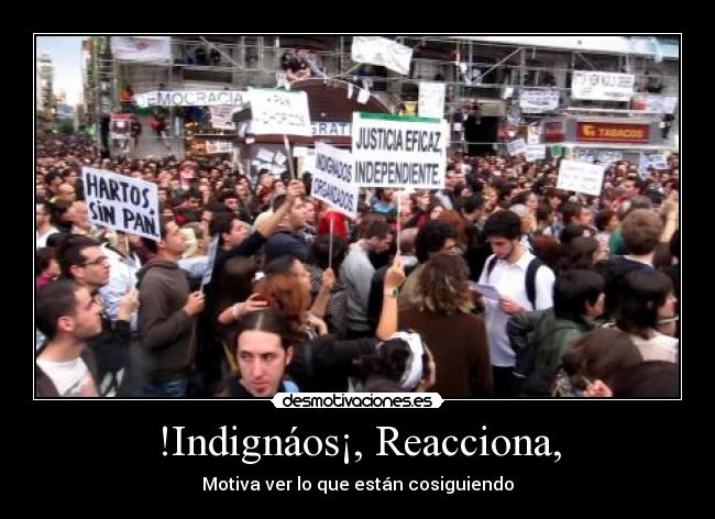 !Indignáos¡, Reacciona, - Motiva ver lo que están cosiguiendo