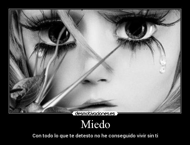 Miedo - Con todo lo que te detesto no he conseguido vivir sin ti