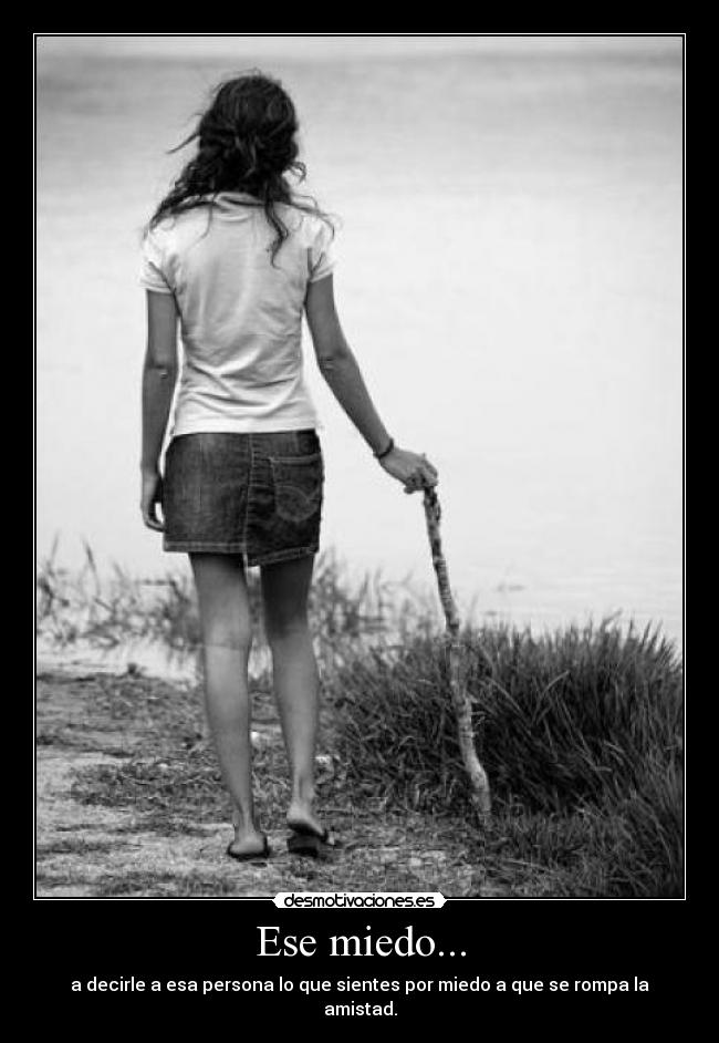 Ese miedo... -