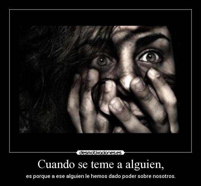 Cuando se teme a alguien, - 