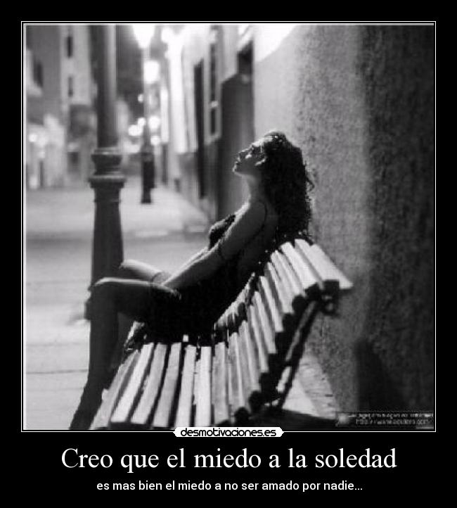 Creo que el miedo a la soledad - 