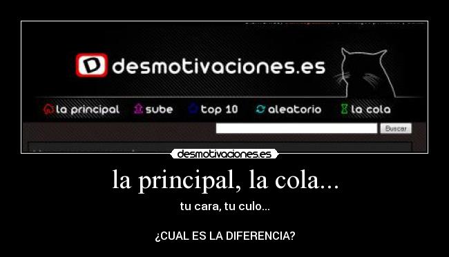 la principal, la cola... -