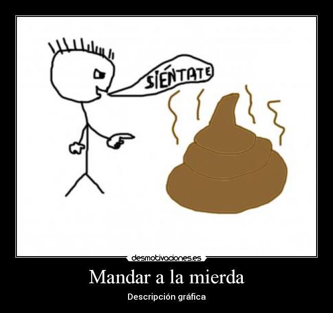 Mandar a la mierda - Descripción gráfica