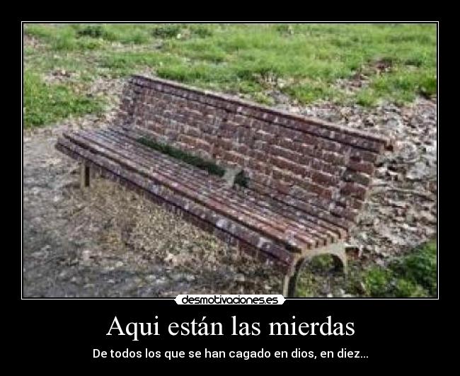 Aqui están las mierdas -