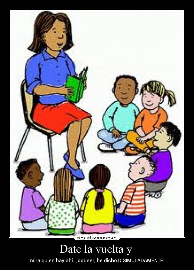 Date la vuelta y - mira quien hay ahi...joodeer, he dicho DISIMULADAMENTE.