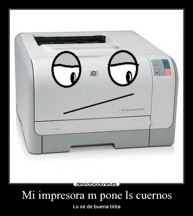 Mi impresora m pone ls cuernos - Lo sé de buena tinta