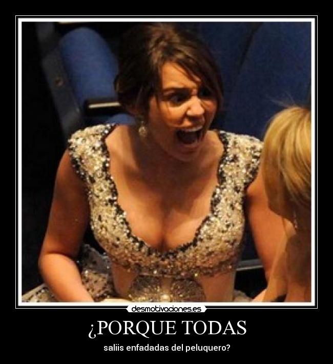 ¿PORQUE TODAS - saliis enfadadas del peluquero?