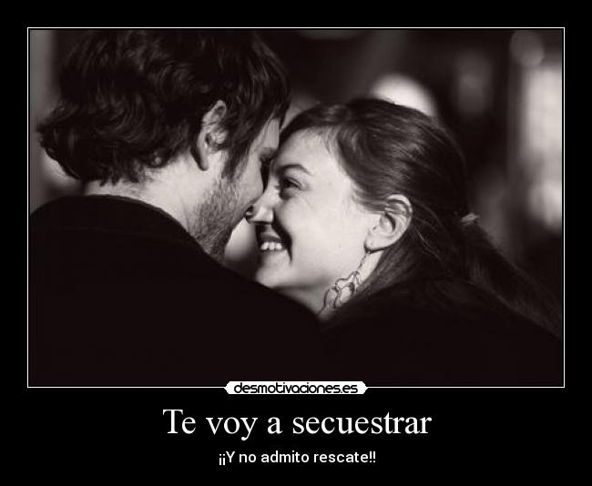 Te voy a secuestrar -