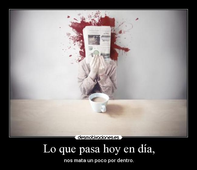 Lo que pasa hoy en día, -