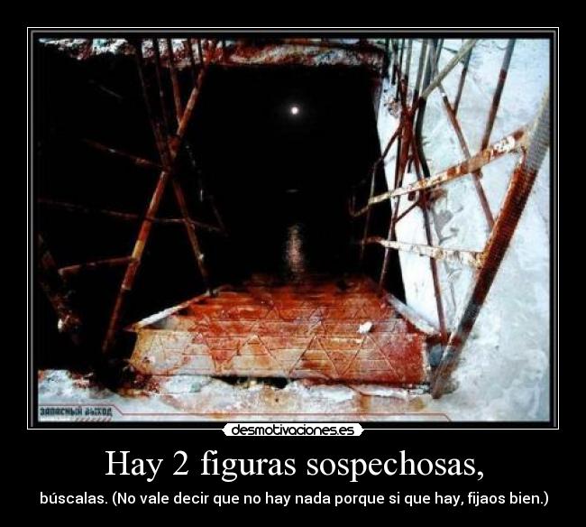 Hay 2 figuras sospechosas, -