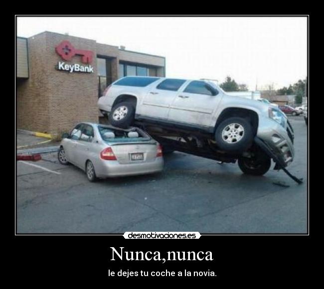 Nunca,nunca - le dejes tu coche a la novia.