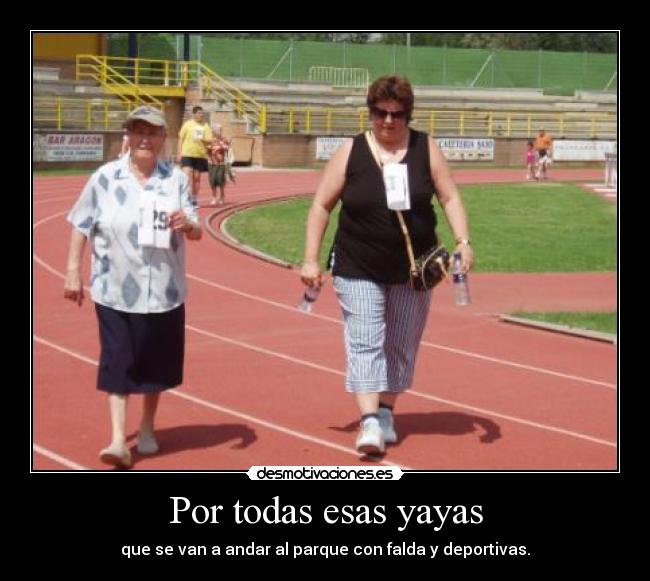 Por todas esas yayas - que se van a andar al parque con falda y deportivas.