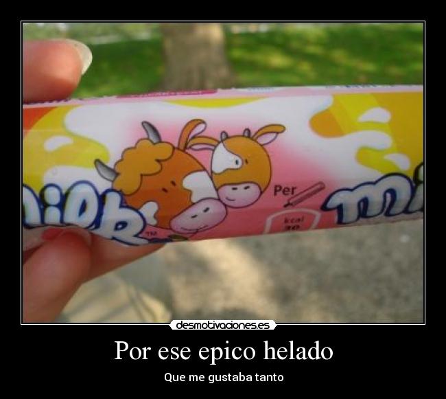 Por ese epico helado -