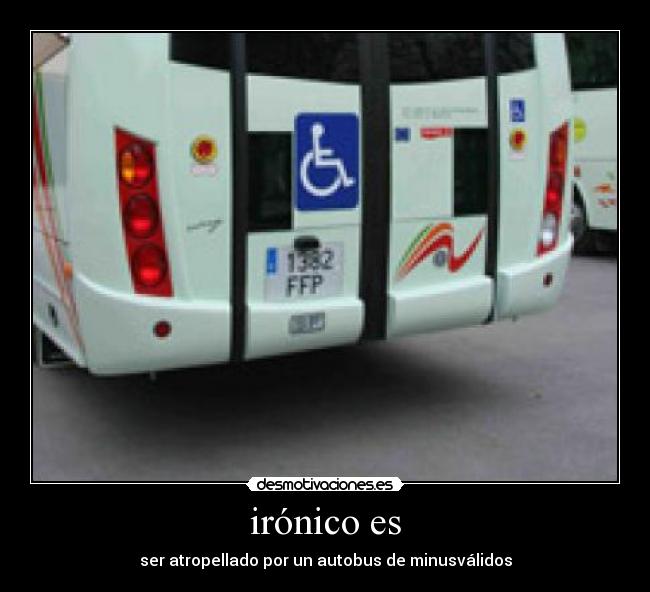 irónico es - ser atropellado por un autobus de minusválidos