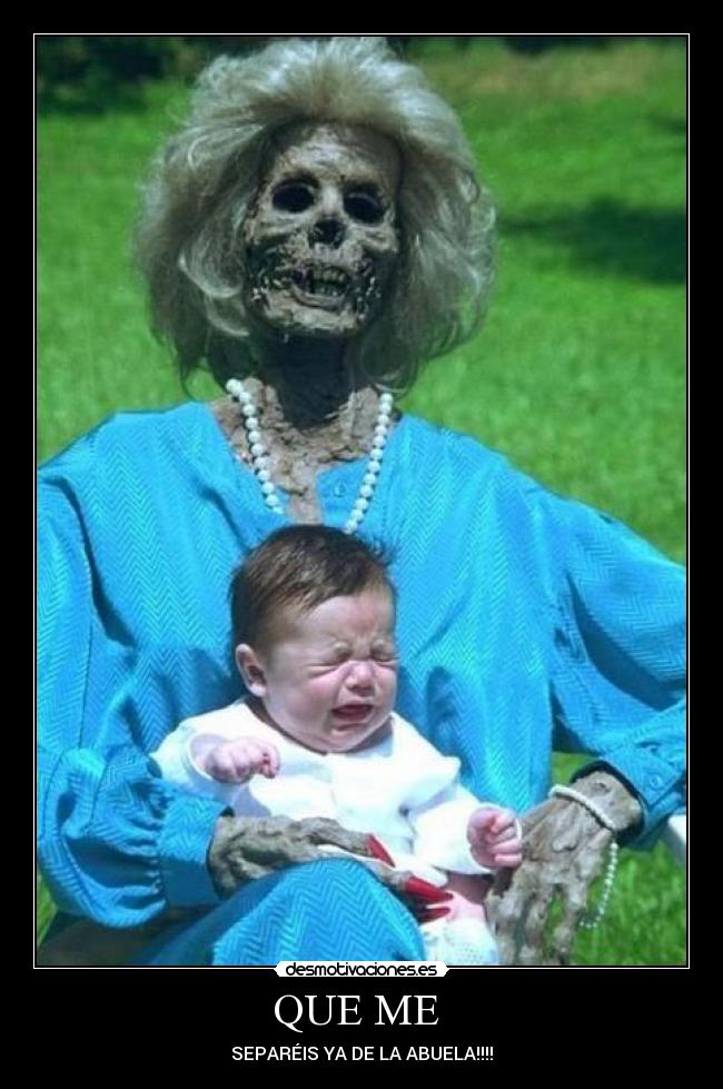 QUE ME - SEPARÉIS YA DE LA ABUELA!!!!