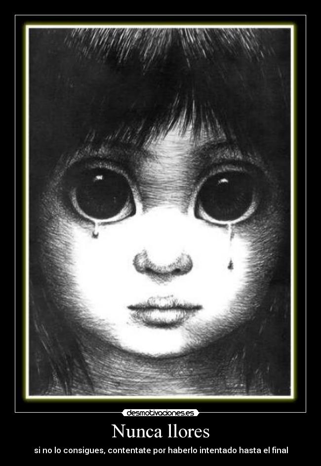 Nunca llores - si no lo consigues, contentate por haberlo intentado hasta el final