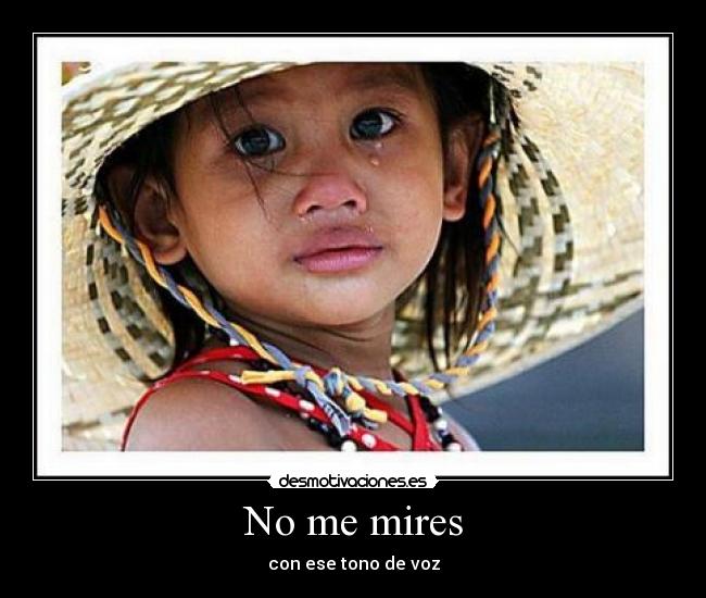 No me mires - con ese tono de voz