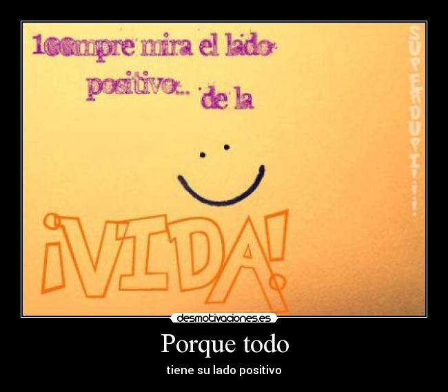 Porque todo - tiene su lado positivo