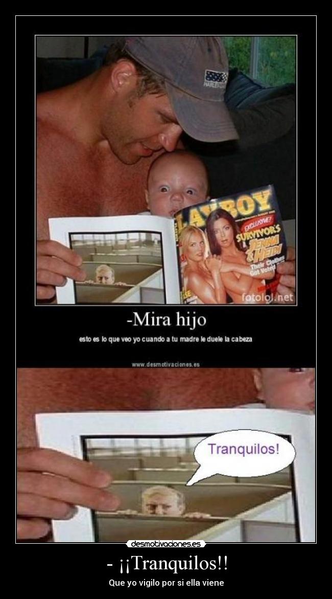 - ¡¡Tranquilos!! - Que yo vigilo por si ella viene