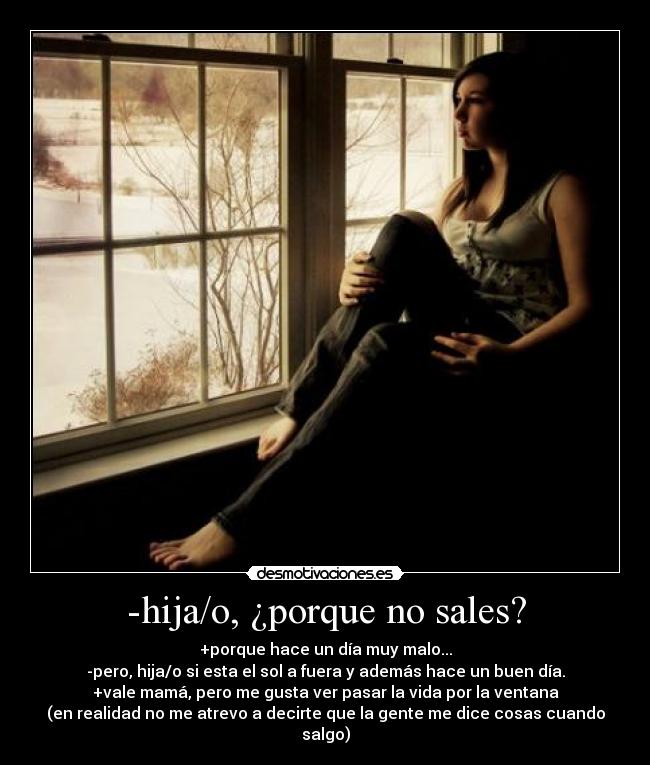 -hija/o, ¿porque no sales? - 