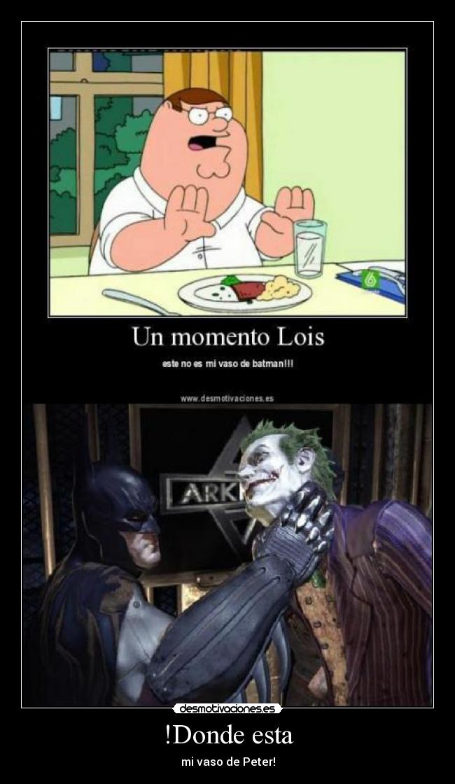 !Donde esta - mi vaso de Peter!