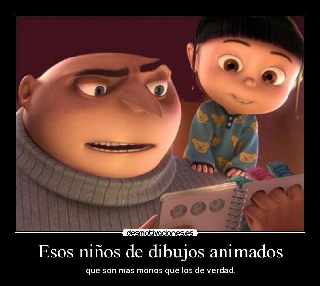 Esos niños de dibujos animados - que son mas monos que los de verdad.