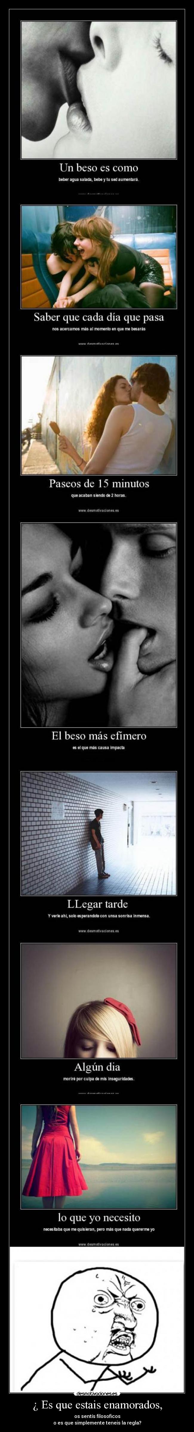 ¿ Es que estais enamorados, - os sentís filosoficos
o es que simplemente teneis la regla?