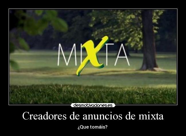 Creadores de anuncios de mixta - ¿Que tomáis?
