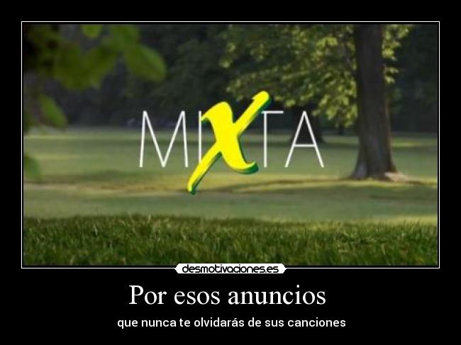 Por esos anuncios - que nunca te olvidarás de sus canciones