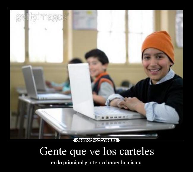 Gente que ve los carteles - en la principal y intenta hacer lo mismo.