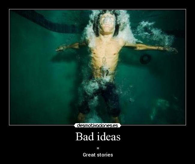 Bad ideas - 