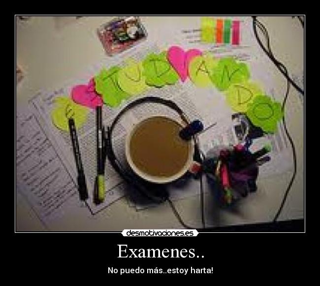 Examenes.. - No puedo más..estoy harta!