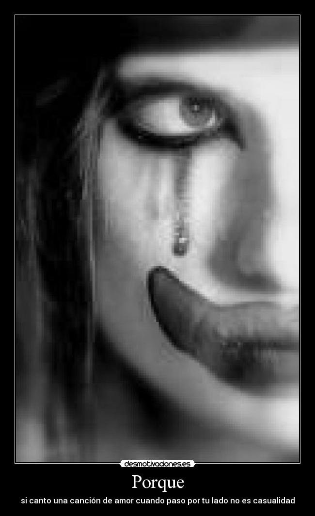 Porque - si canto una canción de amor cuando paso por tu lado no es casualidad