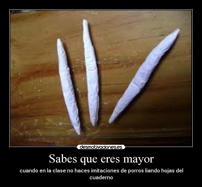 Sabes que eres mayor -