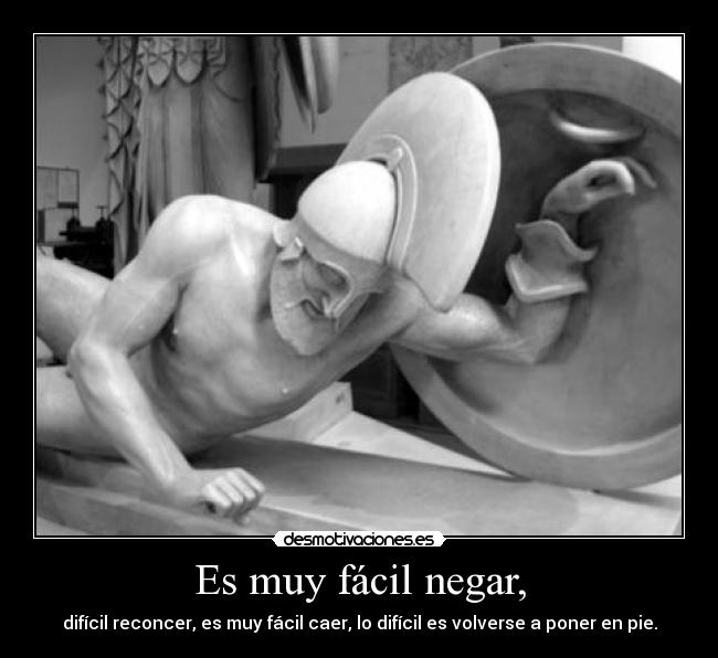 Es muy fácil negar, - 