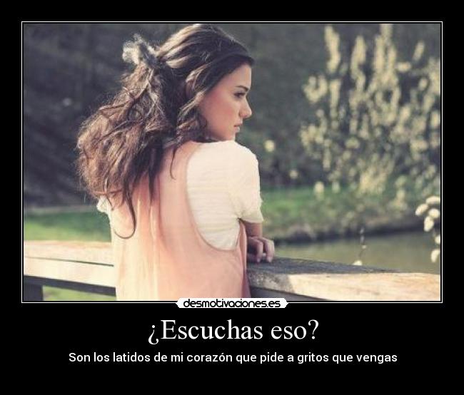 ¿Escuchas eso? -